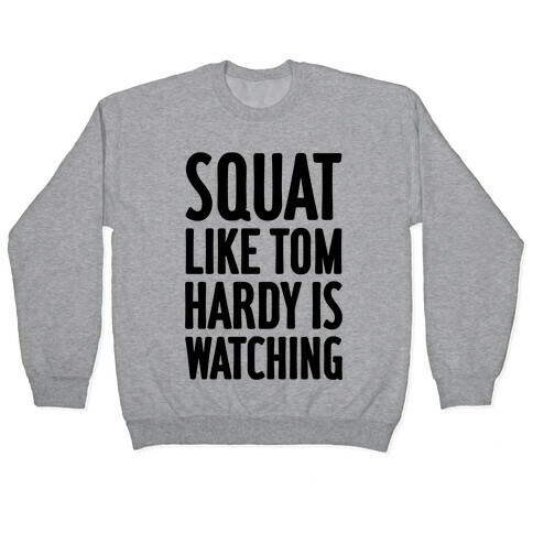 Squat Like Tom Hardy Is Watching Pullover