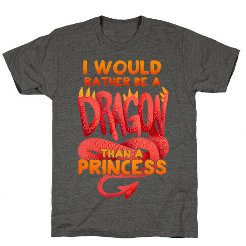 I Would Rather Be A Dragon Than A Princess T-Shirt