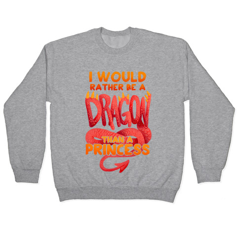 I Would Rather Be A Dragon Than A Princess Pullover