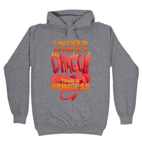 I Would Rather Be A Dragon Than A Princess Hooded Sweatshirt