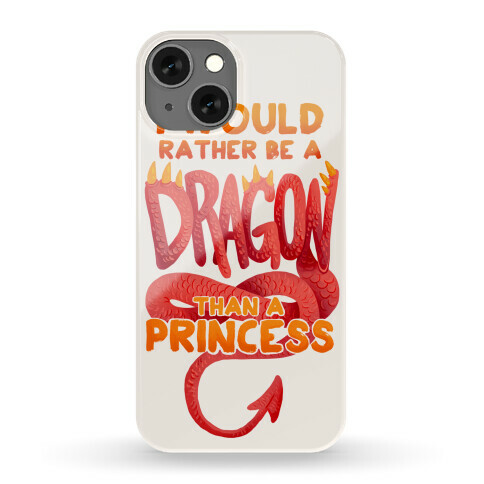 I Would Rather Be A Dragon Than A Princess Phone Case