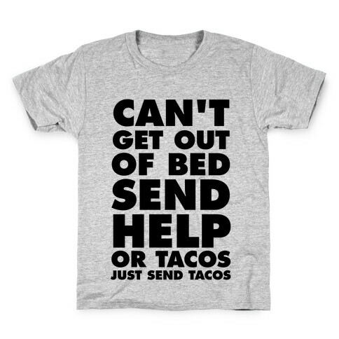 Can't Get Out Of Bed, Send Help (Or Tacos, Just Send Tacos) Kids T-Shirt