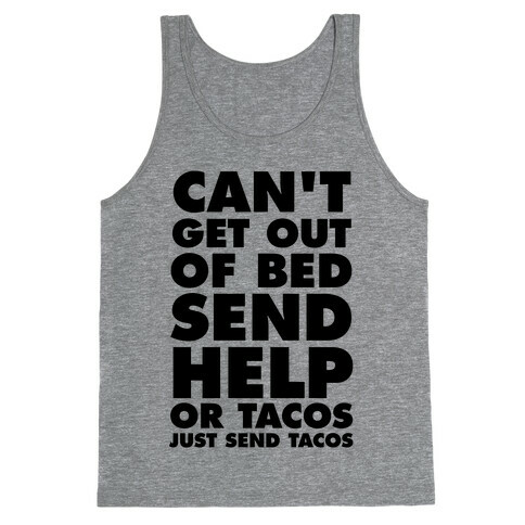Can't Get Out Of Bed, Send Help (Or Tacos, Just Send Tacos) Tank Top