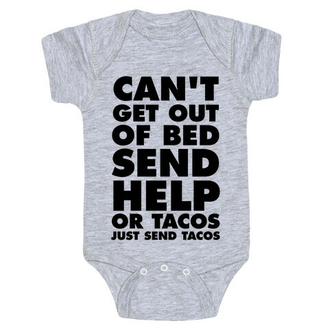 Can't Get Out Of Bed, Send Help (Or Tacos, Just Send Tacos) Baby One-Piece