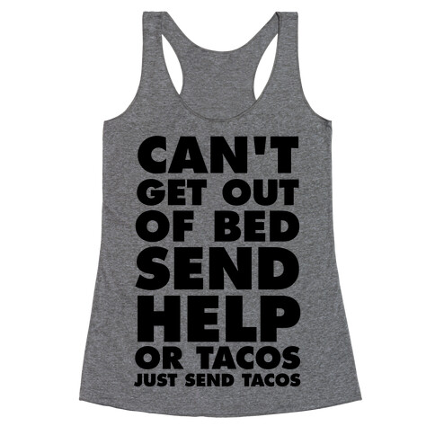 Can't Get Out Of Bed, Send Help (Or Tacos, Just Send Tacos) Racerback Tank Top