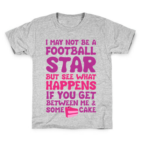 I May Not Be A Football Star (But Don't Get Between Me And Cake) Kids T-Shirt