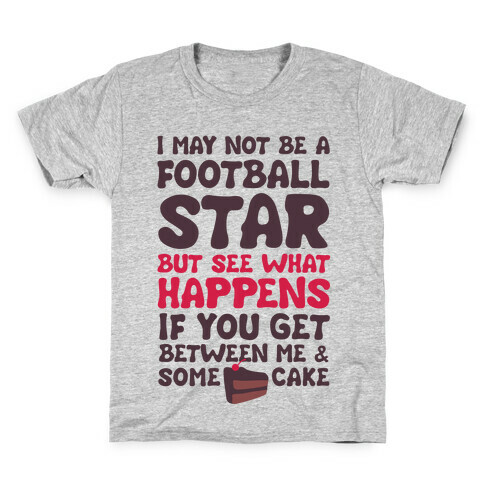 I May Not Be A Football Star (But Don't Get Between Me And Cake) Kids T-Shirt