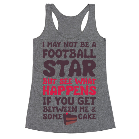 I May Not Be A Football Star (But Don't Get Between Me And Cake) Racerback Tank Top