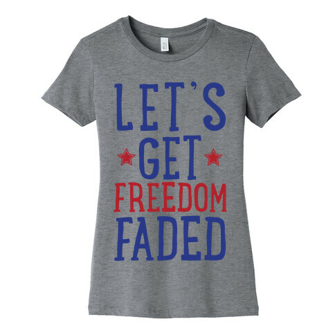 Let's Get Freedom Faded Womens T-Shirt