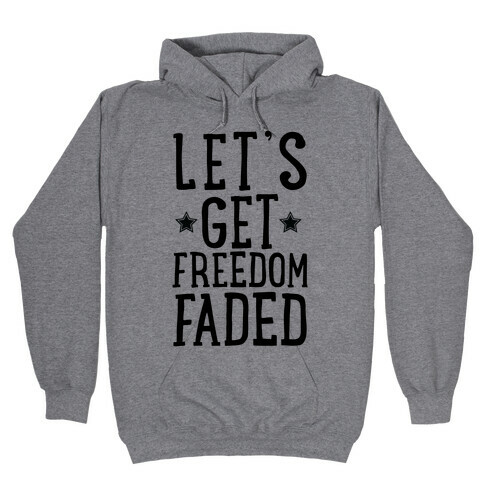 Let's Get Freedom Faded Hooded Sweatshirt