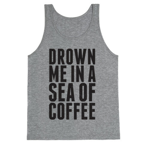 Drown Me In A Sea Of Coffee Tank Top