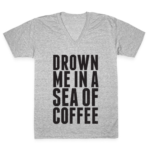 Drown Me In A Sea Of Coffee V-Neck Tee Shirt