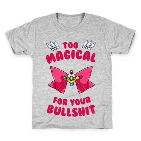 Too Magical For Your Bullshit Kids T-Shirt