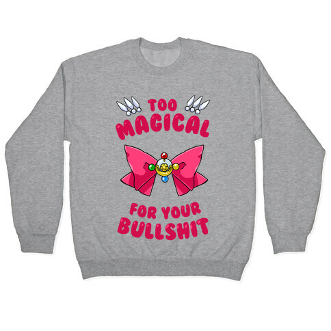 Too Magical For Your Bullshit Pullover