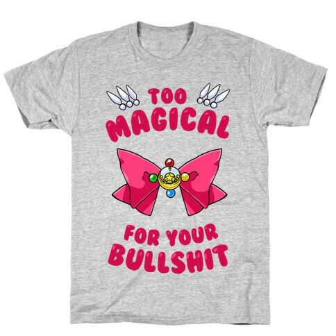 Too Magical For Your Bullshit T-Shirt