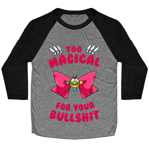 Too Magical For Your Bullshit Baseball Tee