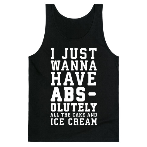 I Just Wanna Have ABS - olutely All The Cake And Ice Cream Tank Top