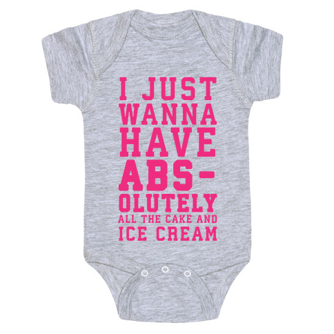 I Just Wanna Have ABS - olutely All The Cake And Ice Cream Baby One-Piece