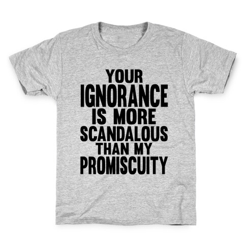 Your Ignorance is More Scandalous than my Promiscuity Kids T-Shirt