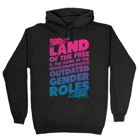 Land of the Free and Home of the Outdated Gender Roles Hooded Sweatshirt