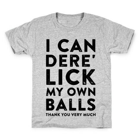 I Can Dere' Lick My Own Balls Thank You Very Much Kids T-Shirt