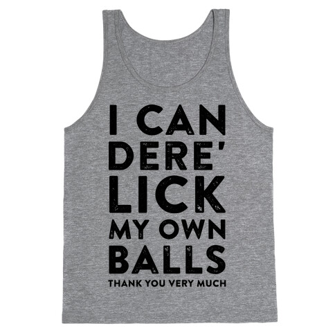 I Can Dere' Lick My Own Balls Thank You Very Much Tank Top