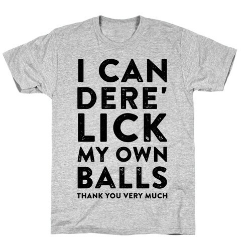 I Can Dere' Lick My Own Balls Thank You Very Much T-Shirt