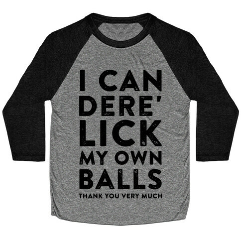I Can Dere' Lick My Own Balls Thank You Very Much Baseball Tee