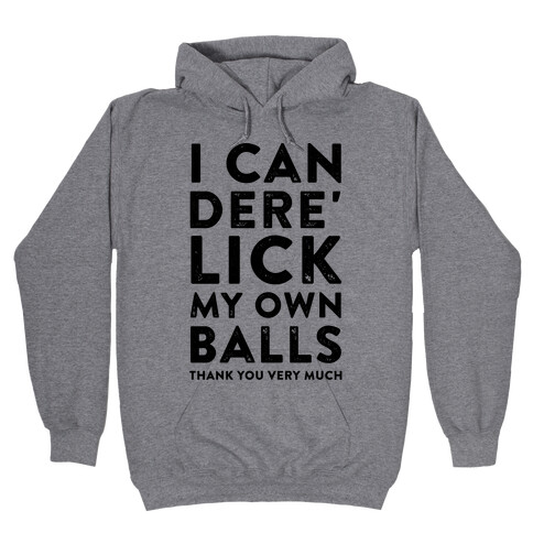 I Can Dere' Lick My Own Balls Thank You Very Much Hooded Sweatshirt