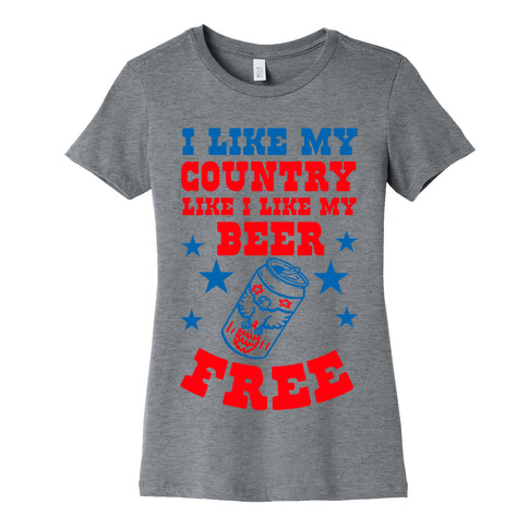 I Like My Country Like I Like My Beer. FREE. Womens T-Shirt
