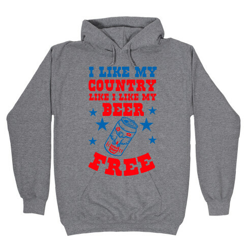 I Like My Country Like I Like My Beer. FREE. Hooded Sweatshirt