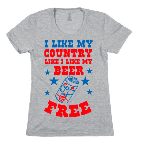 I Like My Country Like I Like My Beer. FREE. Womens T-Shirt