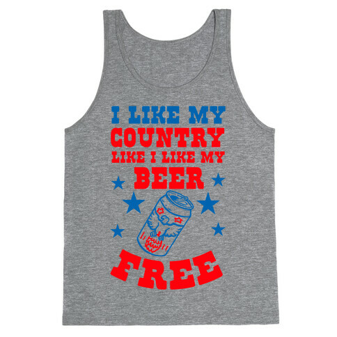 I Like My Country Like I Like My Beer. FREE. Tank Top
