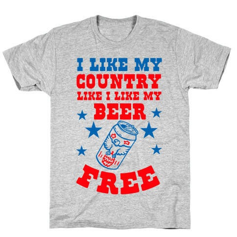 I Like My Country Like I Like My Beer. FREE. T-Shirt
