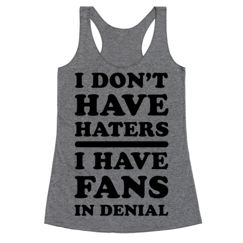 I Don't Have Haters. I Have Fans in Denial Racerback Tank Top