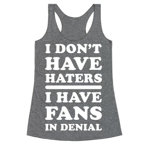 I Don't Have Haters. I Have Fans in Denial Racerback Tank Top