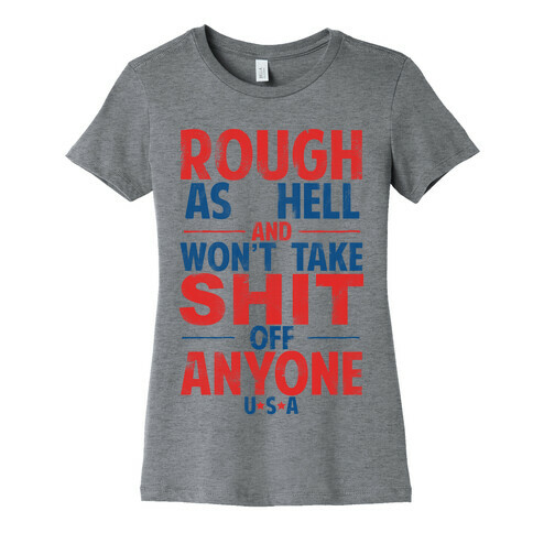 Rough As Hell and Won't Take Shit Off Anybody Womens T-Shirt