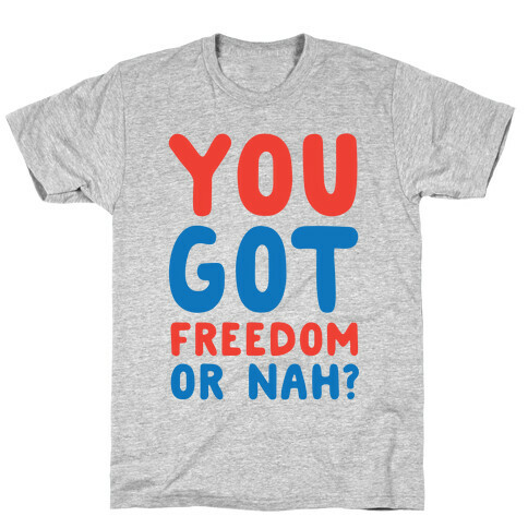 You Got Freedom or Nah? T-Shirt