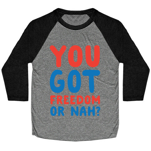 You Got Freedom or Nah? Baseball Tee