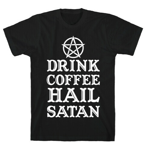 Drink Coffee, Hail Satan T-Shirt