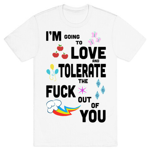 I'm Going to Love and Tolerate the F*** Out of You T-Shirt