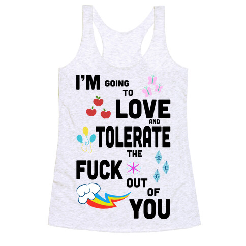 I'm Going to Love and Tolerate the F*** Out of You Racerback Tank Top