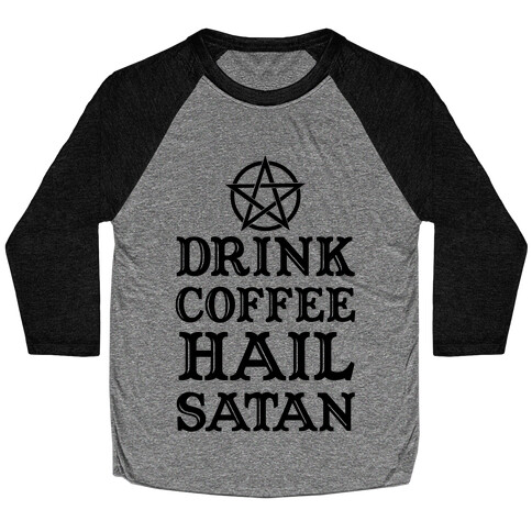 Drink Coffee, Hail Satan Baseball Tee