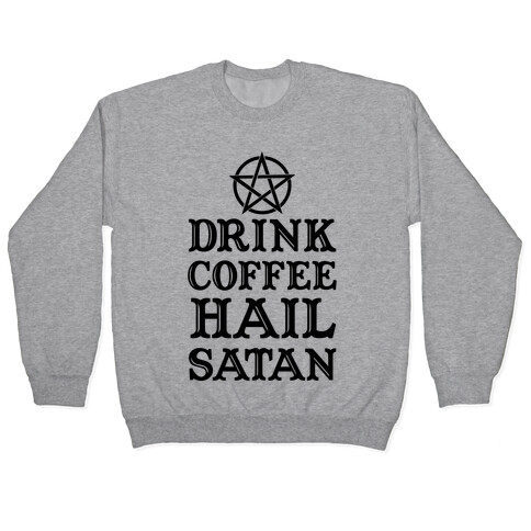 Drink Coffee, Hail Satan Pullover