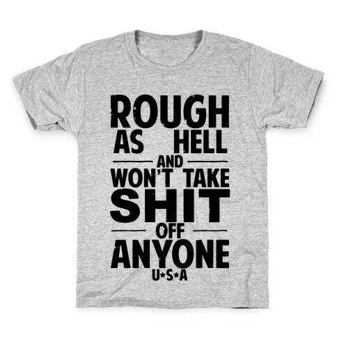 Rough as Hell and Won't Take Shit off Anyone Kids T-Shirt