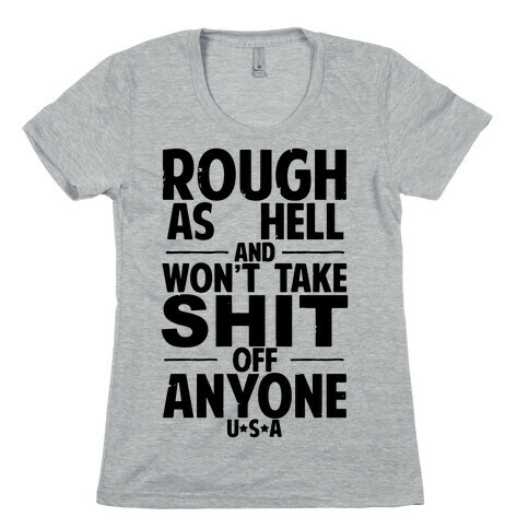 Rough as Hell and Won't Take Shit off Anyone Womens T-Shirt