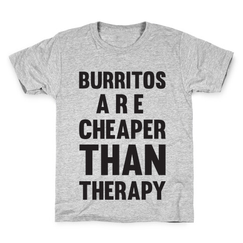 Burritos Are Cheaper Than Therapy Kids T-Shirt