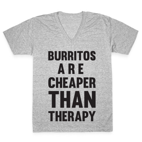 Burritos Are Cheaper Than Therapy V-Neck Tee Shirt