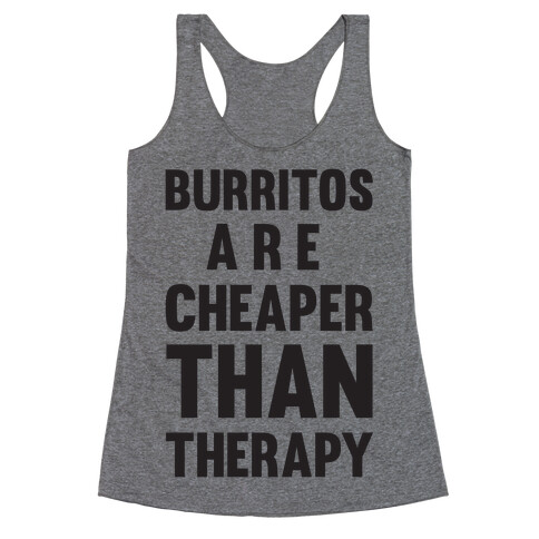 Burritos Are Cheaper Than Therapy Racerback Tank Top