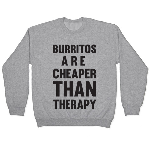 Burritos Are Cheaper Than Therapy Pullover